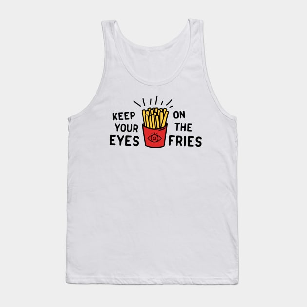 Keep eyes on fries Tank Top by Portals